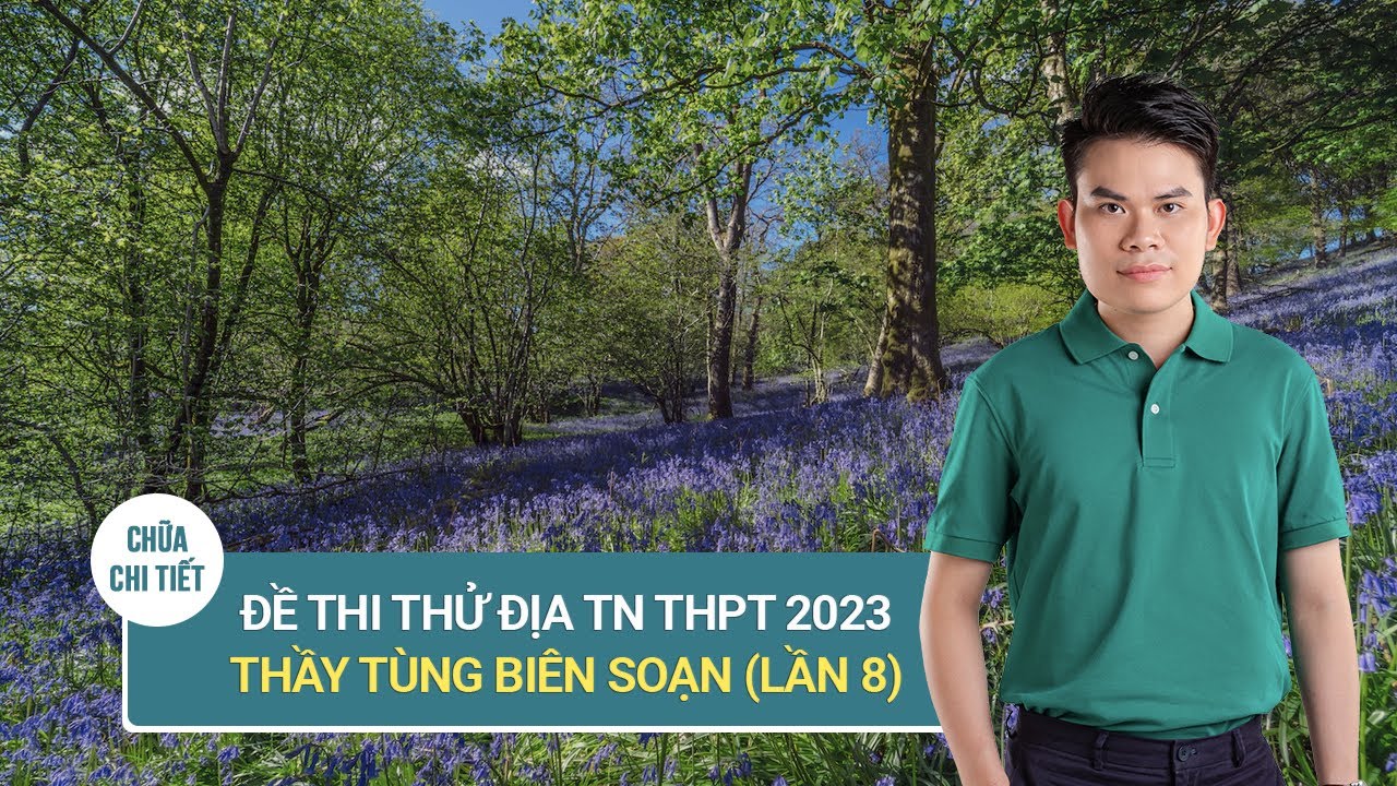 ĐỀ THI THỬ MÔN ĐỊA LÍ TN THPT 2023 (LẦN 8)