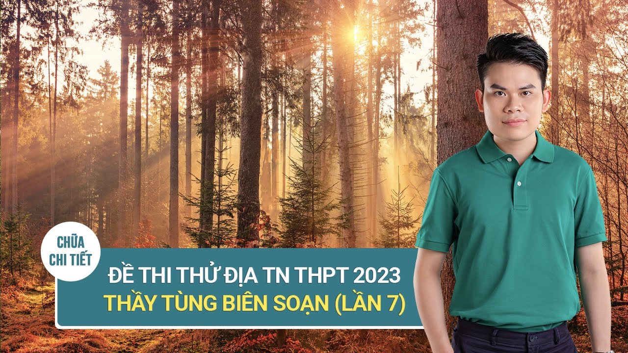 ĐỀ THI THỬ MÔN ĐỊA LÍ TN THPT 2023 (LẦN 7)