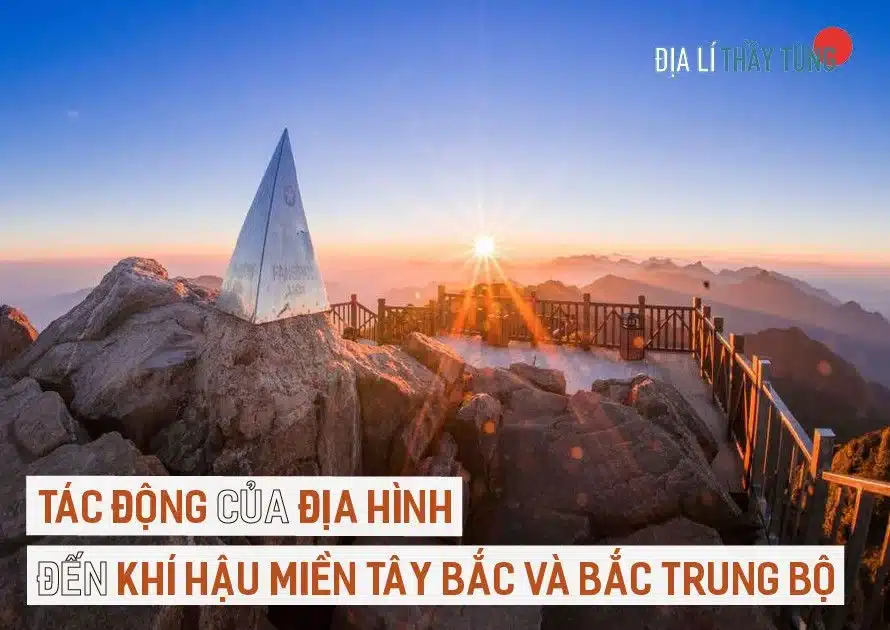 TÁC ĐỘNG CỦA ĐỊA HÌNH ĐẾN KHÍ HẬU MIỀN TÂY BẮC VÀ BẮC TRUNG BỘ