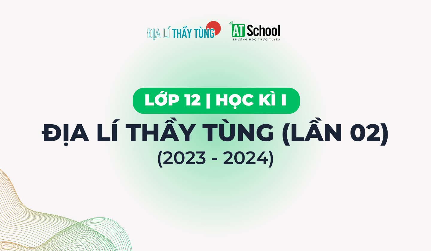 ĐỀ THI THỬ TỐT NGHIỆP THPT 2024 MÔN ĐỊA LÍ LẦN 2 (THI THỬ NGÀY 15/02/2024)