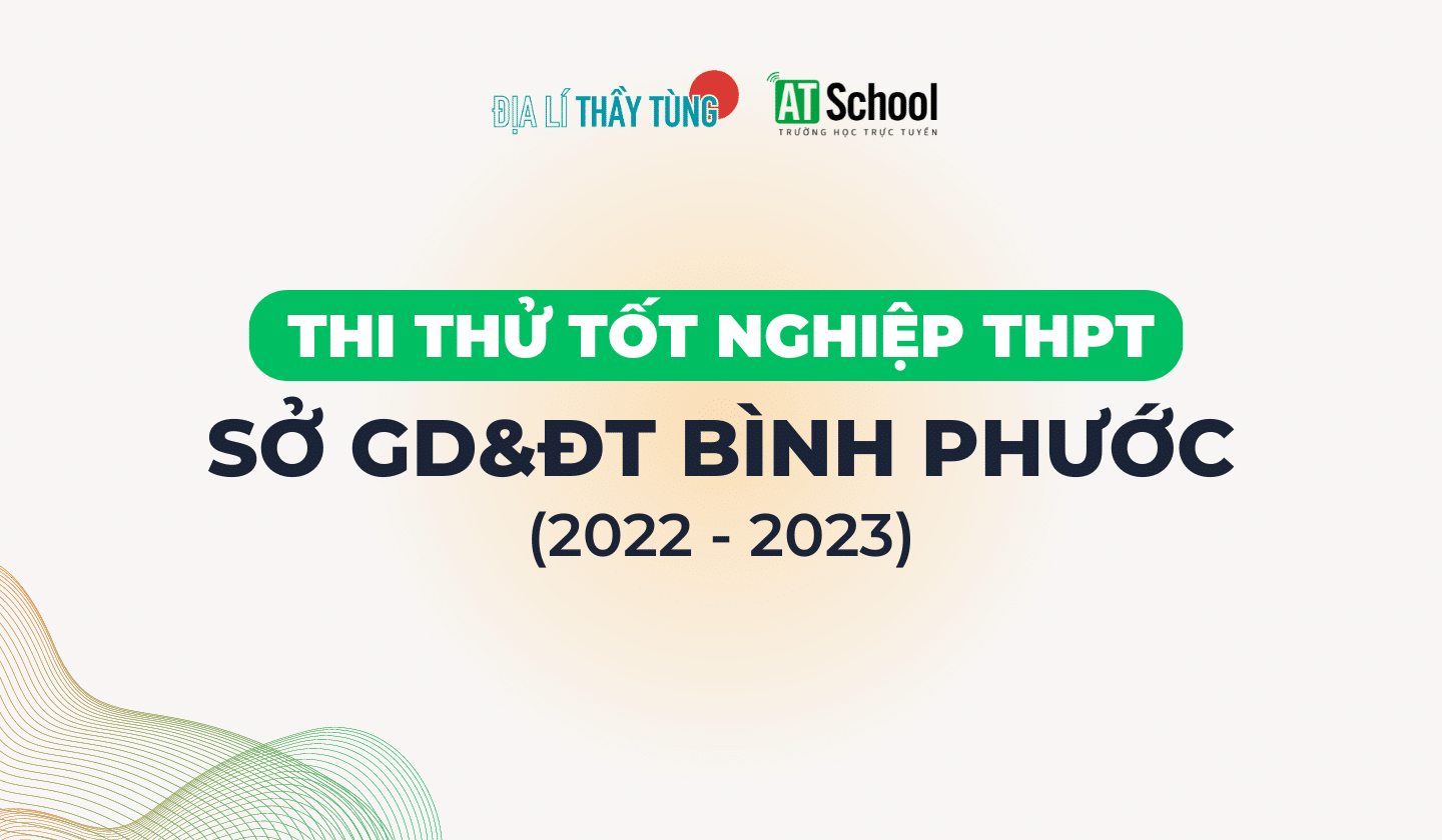 [BÌNH PHƯỚC] ĐỀ THI THỬ TỐT NGHIỆP THPT NĂM 2022-2023 MÔN ĐỊA LÍ