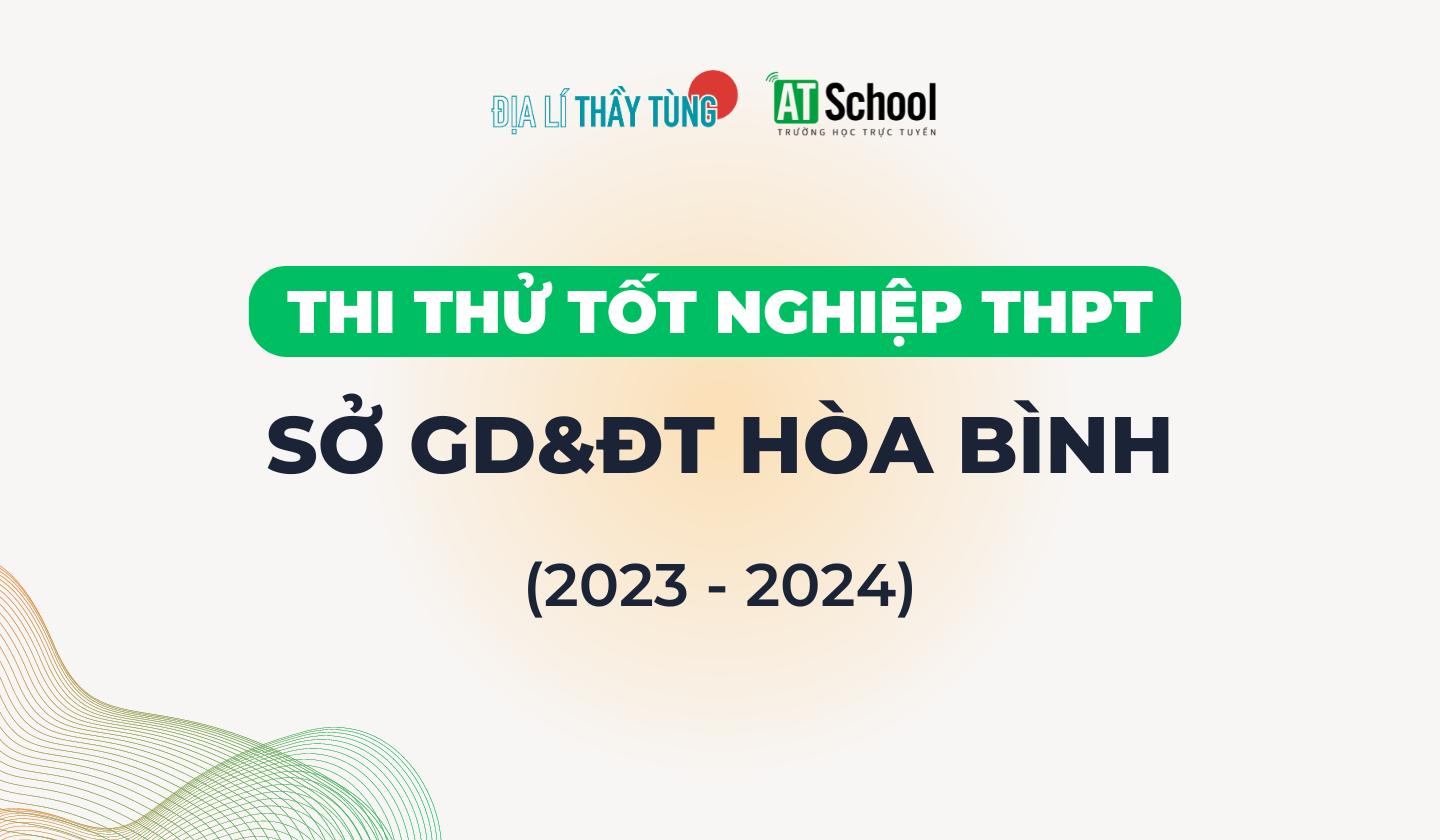 ĐỀ THI THỬ TỐT NGHIỆP THPT MÔN ĐỊA LÍ SỞ GD&DT HÒA BÌNH