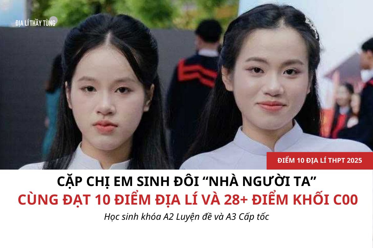 Cặp chị em sinh đôi cùng đạt 10 điểm Địa lí và 28+ điểm khối C00