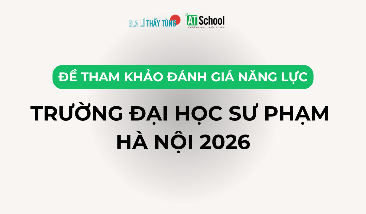 ĐỀ THAM KHẢO KÌ THI ĐÁNH GIÁ NĂNG LỰC SPT NĂM 2026 MÔN ĐỊA LÍ
