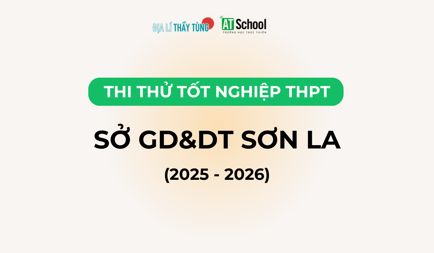 Đề thi thử tốt nghiệp THPT môn Địa lí năm 2025 – 2026 của SỞ GD&DT Sơn La lần 1