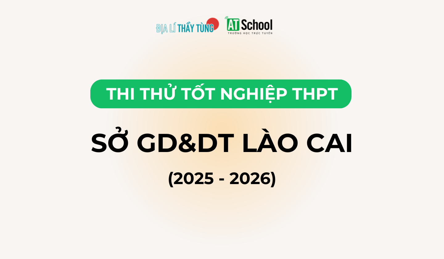 Đề thi thử tốt nghiệp THPT môn Địa lí năm 2025 – 2026 SỞ GD&DT Lào Cai