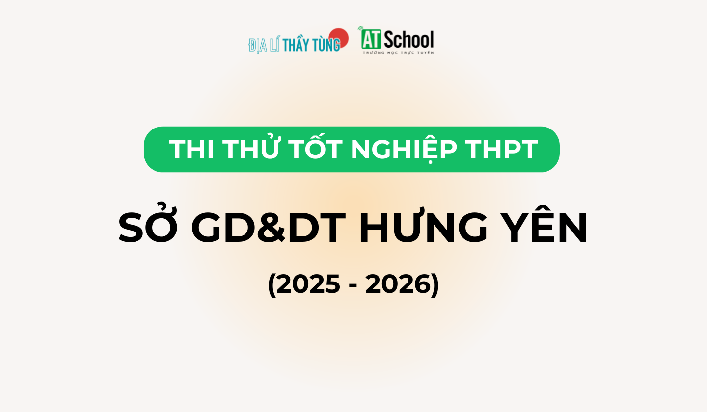 Đề thi thử tốt nghiệp THPT môn Địa lí năm 2025 – 2026 SỞ GD&DT Hưng Yên