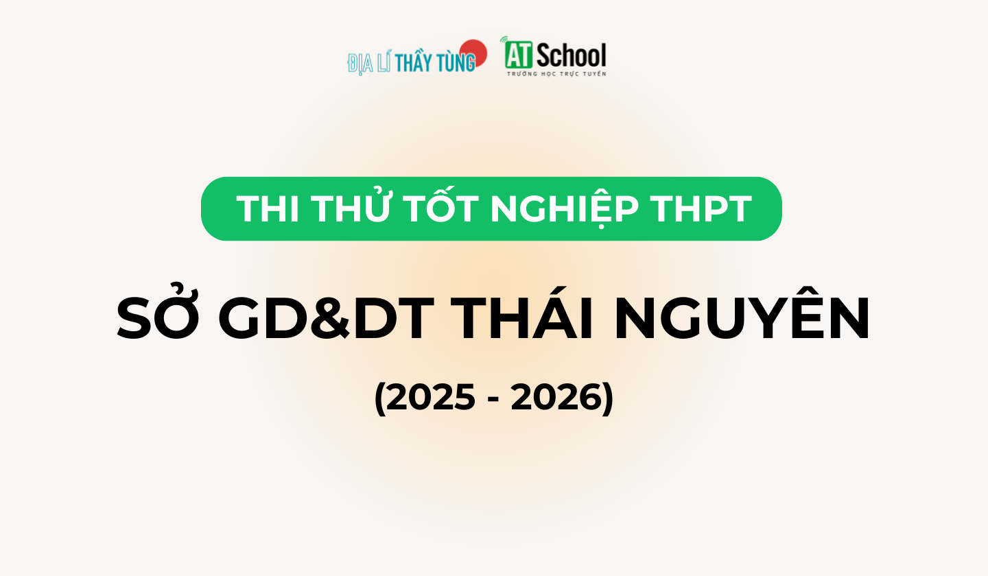 Đề thi thử tốt nghiệp THPT môn Địa lí năm 2025 – 2026 của SỞ GD&DT Thái Nguyên lần 1