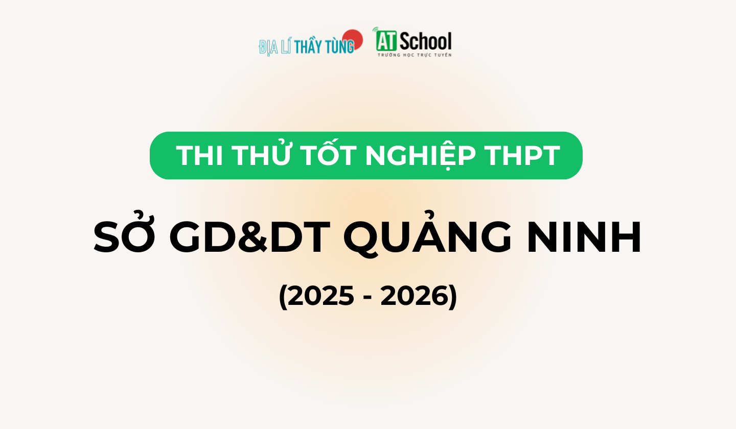 Đề thi thử tốt nghiệp THPT môn Địa lí năm 2025 – 2026 SỞ GD&DT Quảng Ninh