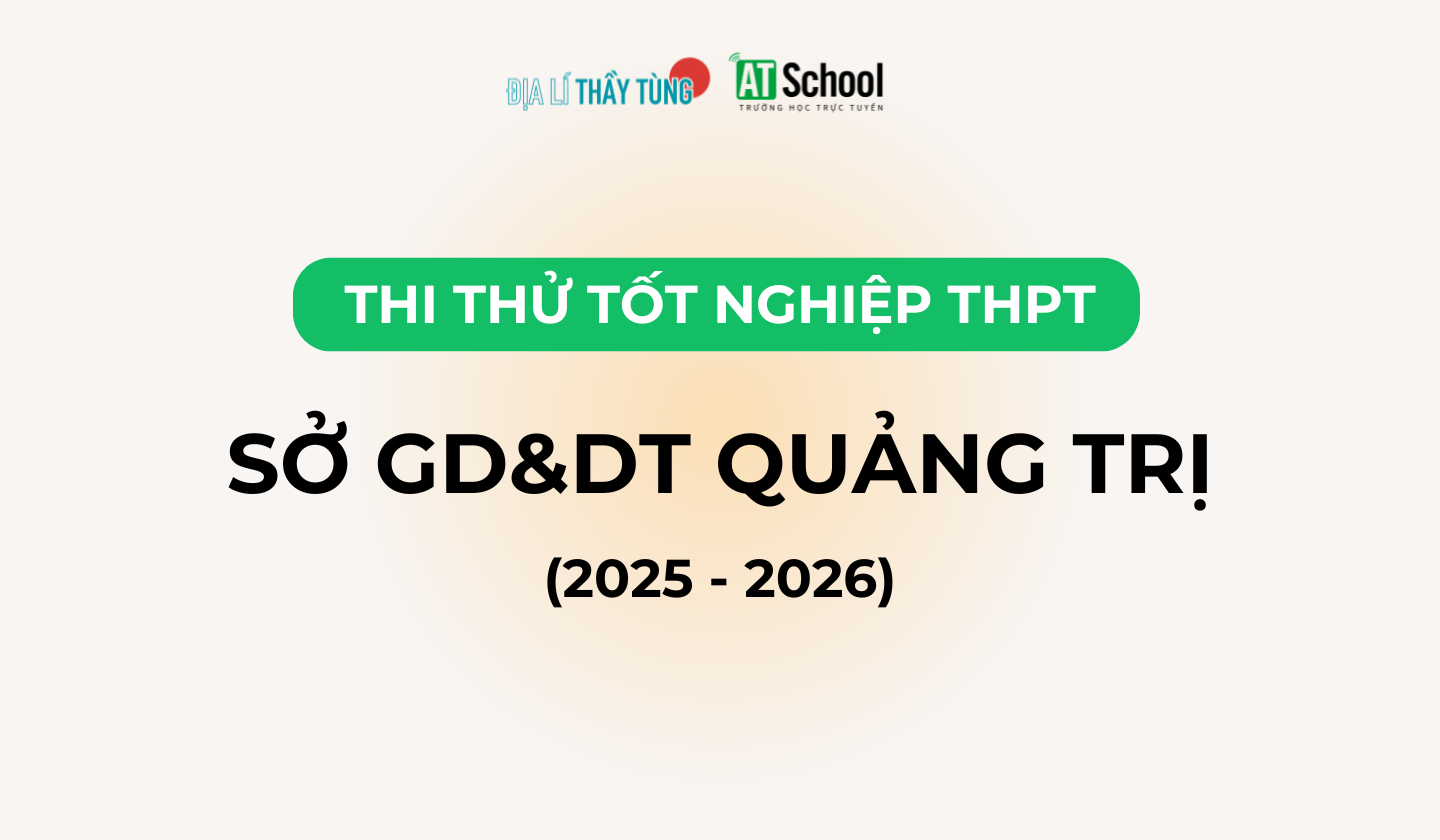 Đề thi thử tốt nghiệp THPT môn Địa lí năm 2025 – 2026 SỞ GD&DT Quảng Trị