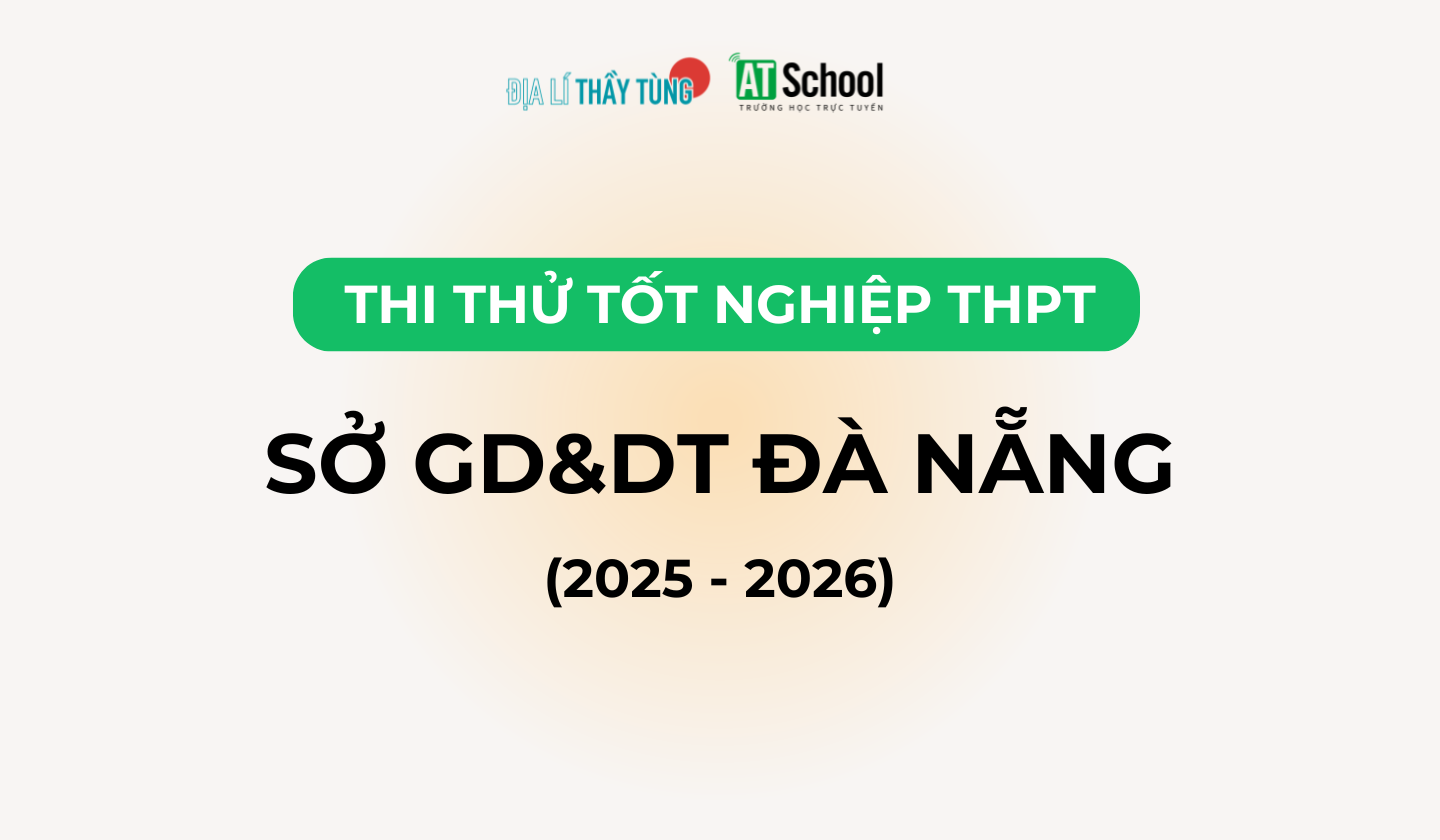 Đề thi thử tốt nghiệp THPT môn Địa lí năm 2025 – 2026 SỞ GD&DT Đà Nẵng