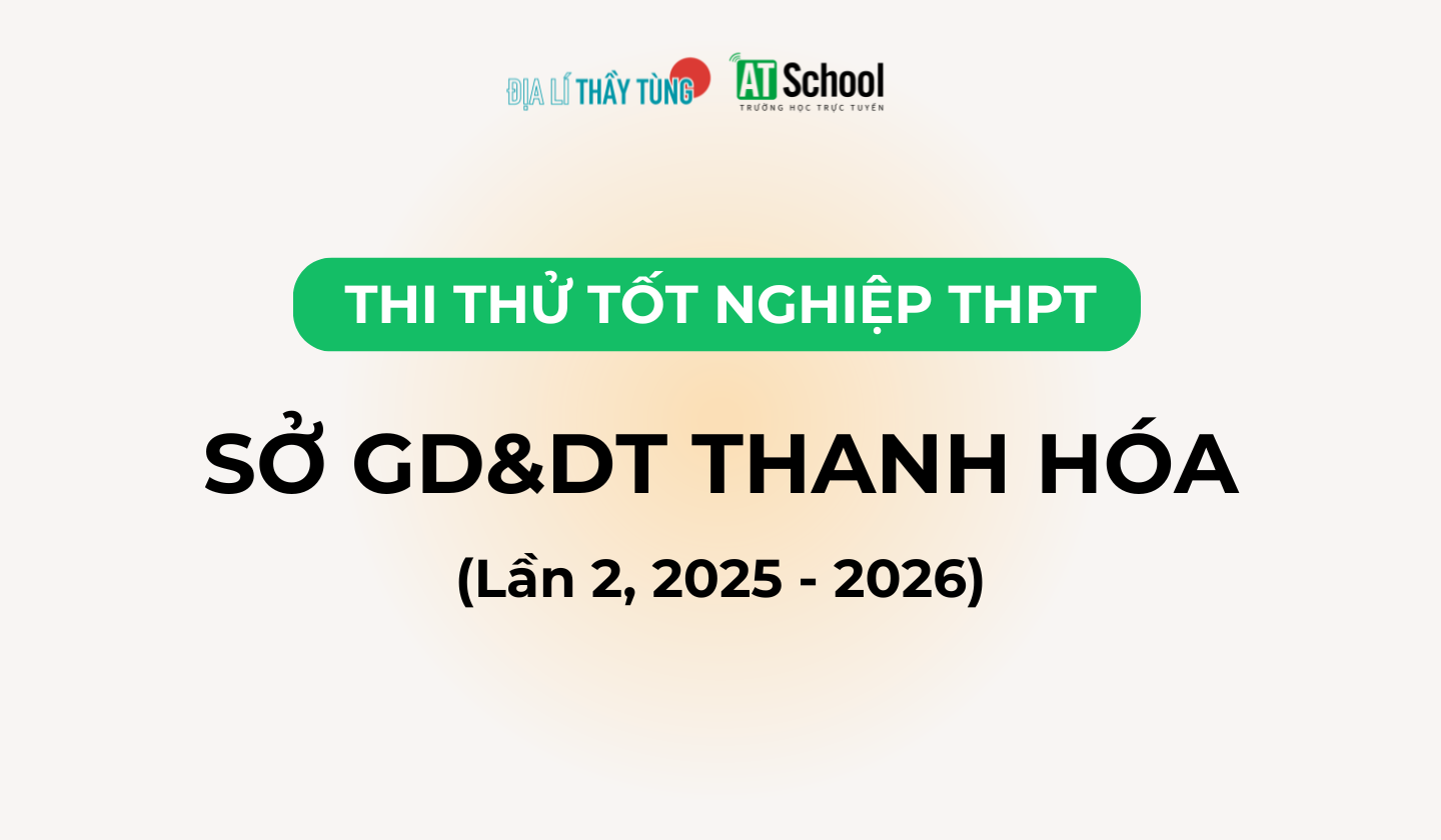 Đề thi thử tốt nghiệp THPT môn Địa lí năm 2025 – 2026 SỞ GD&DT Thanh Hóa lần 2