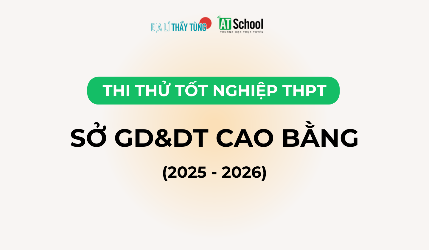 Đề thi thử tốt nghiệp THPT môn Địa lí năm 2025 – 2026 SỞ GD&DT Cao Bằng