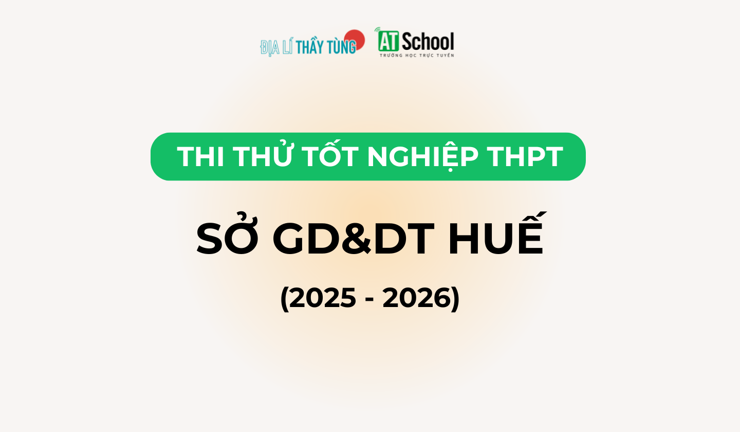 Đề thi thử tốt nghiệp THPT môn Địa lí năm 2025 – 2026 SỞ GD&DT Huế