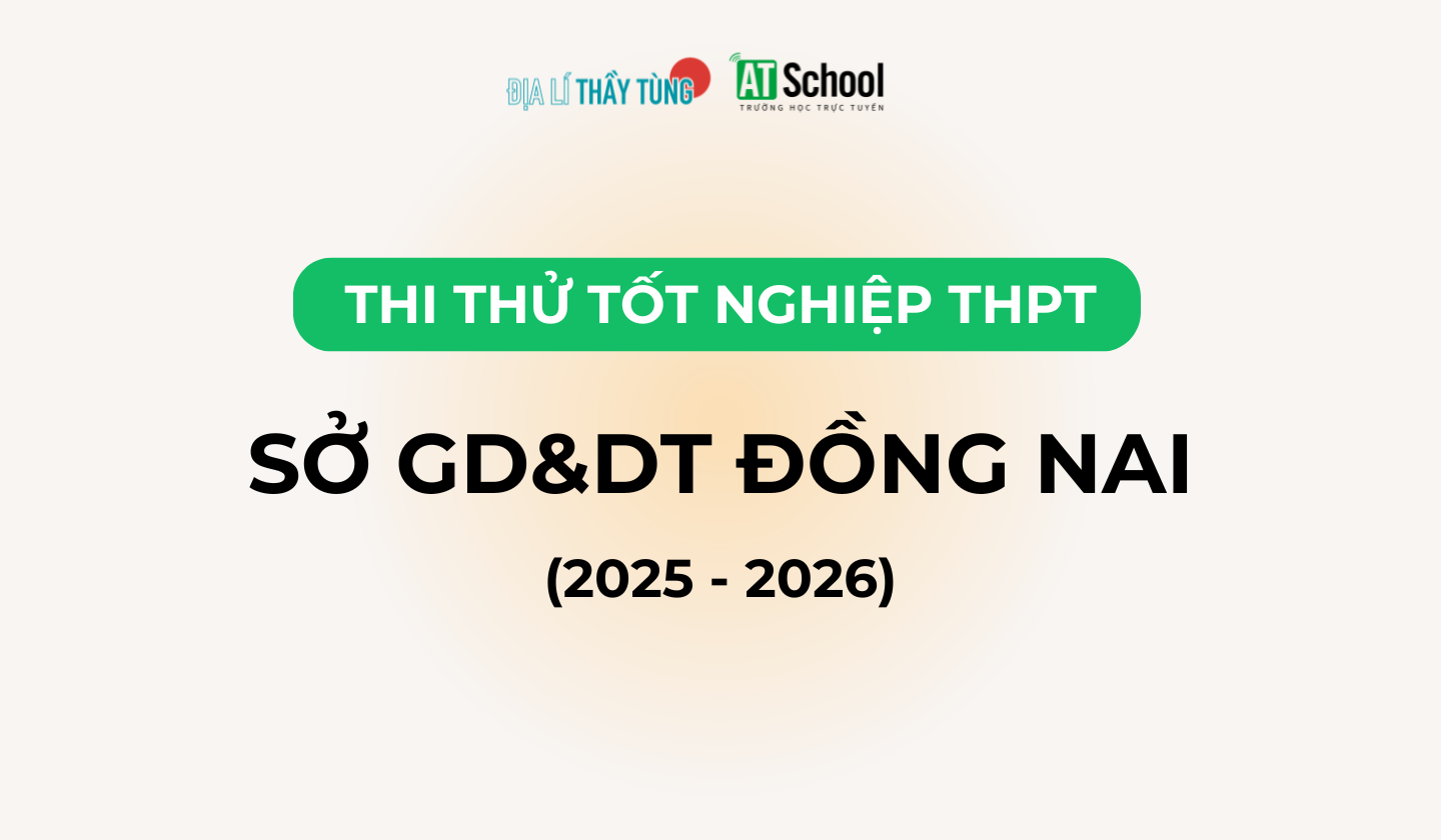 Đề thi thử tốt nghiệp THPT môn Địa lí năm 2025 – 2026 SỞ GD&DT Đồng Nai