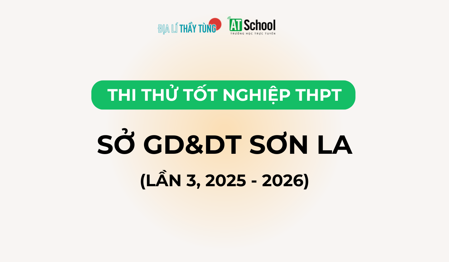 Đề thi thử tốt nghiệp THPT môn Địa lí năm 2025 – 2026 SỞ GD&DT Sơn La lần 3