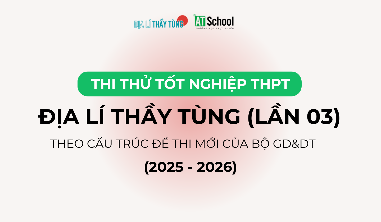 Đề thi tốt nghiệp THPT môn Địa lí do thầy Tùng biên soạn