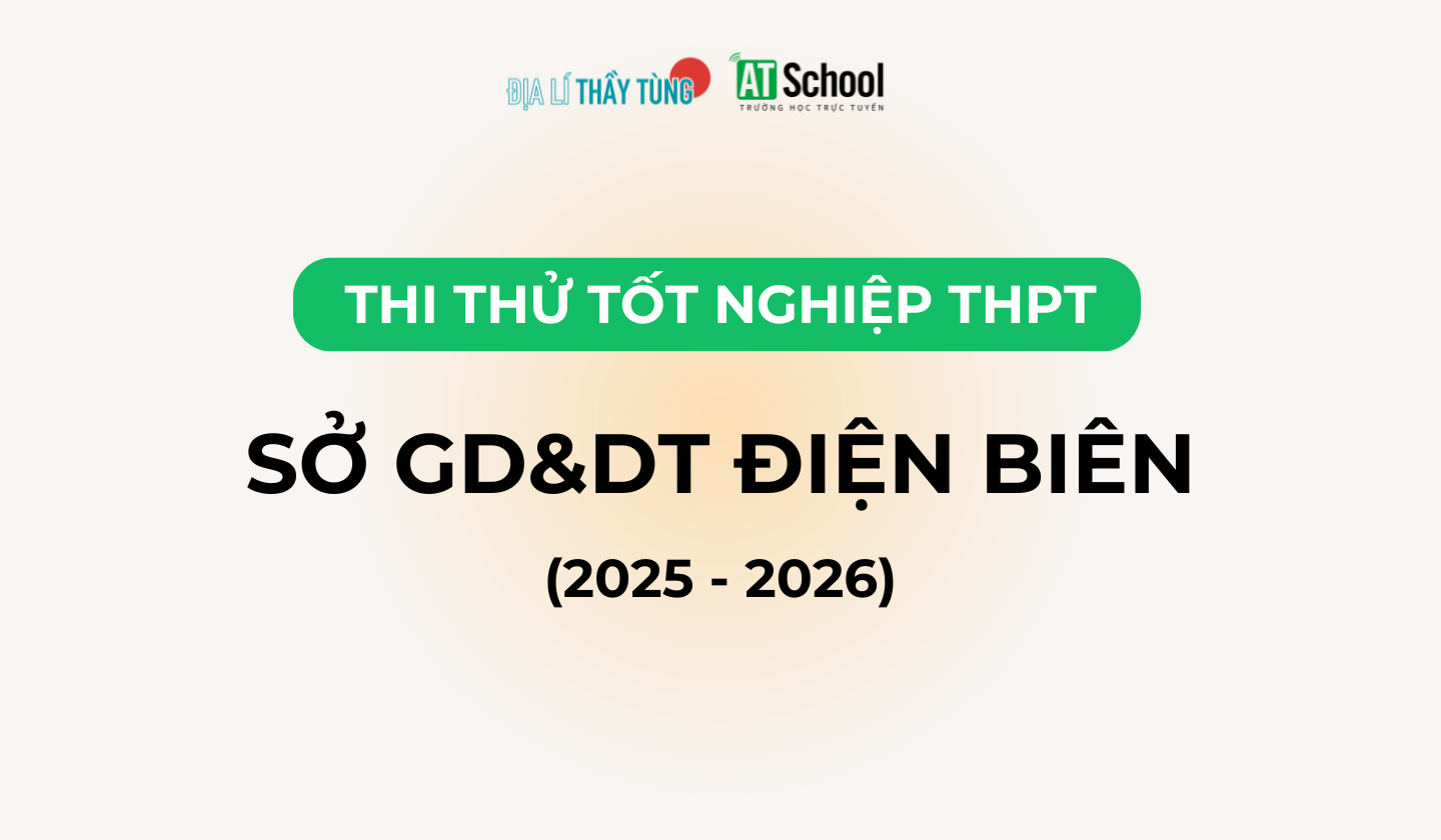 Đề thi thử tốt nghiệp THPT môn Địa lí năm 2025 – 2026 SỞ GD&DT Điện Biên