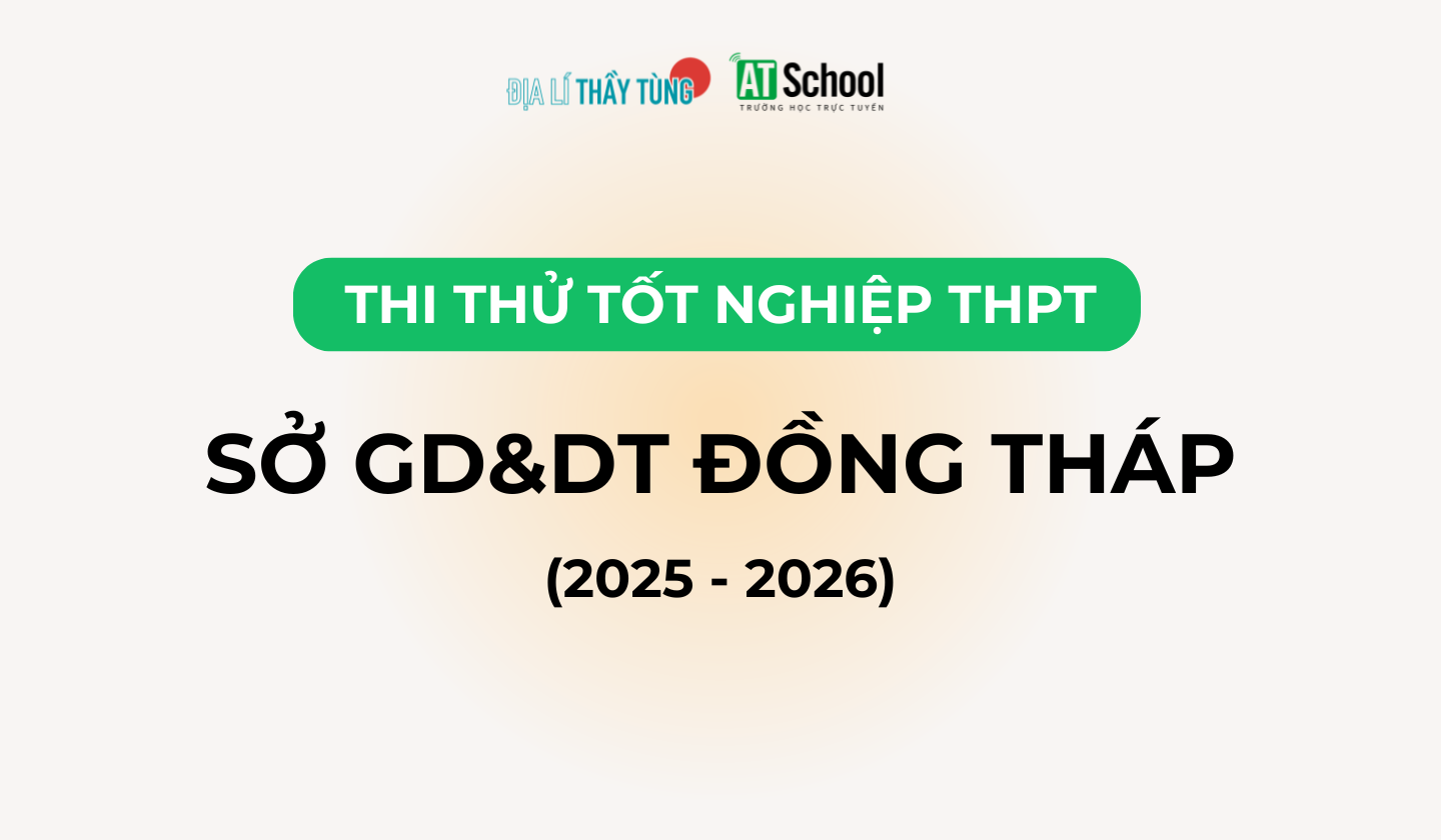 Đề thi thử tốt nghiệp THPT môn Địa lí năm 2025 – 2026 SỞ GD&DT Đồng Tháp