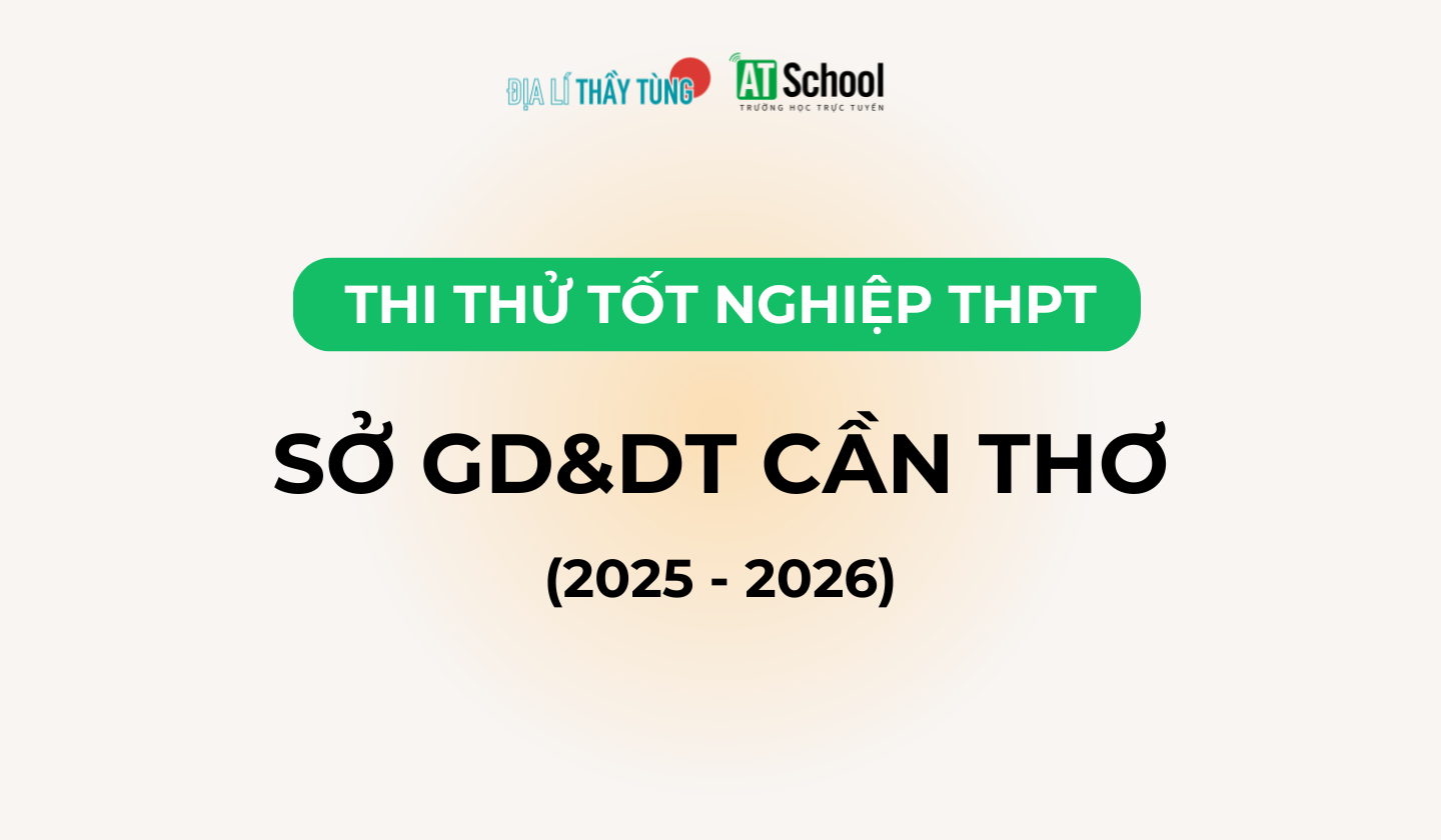 Đề thi thử tốt nghiệp THPT môn Địa lí năm 2025 – 2026 SỞ GD&DT Cần Thơ