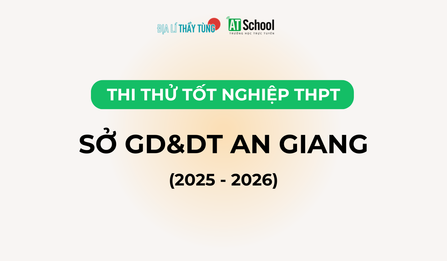 Đề thi thử tốt nghiệp THPT môn Địa lí năm 2025 – 2026 SỞ GD&DT An Giang