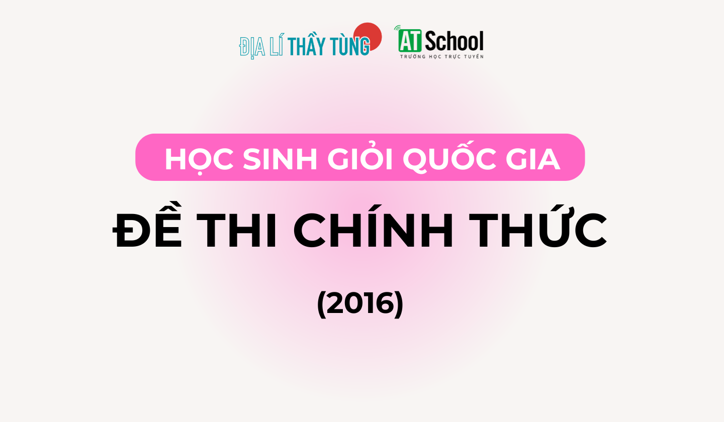 Đề thi Học sinh Giỏi Quốc gia môn Địa lí