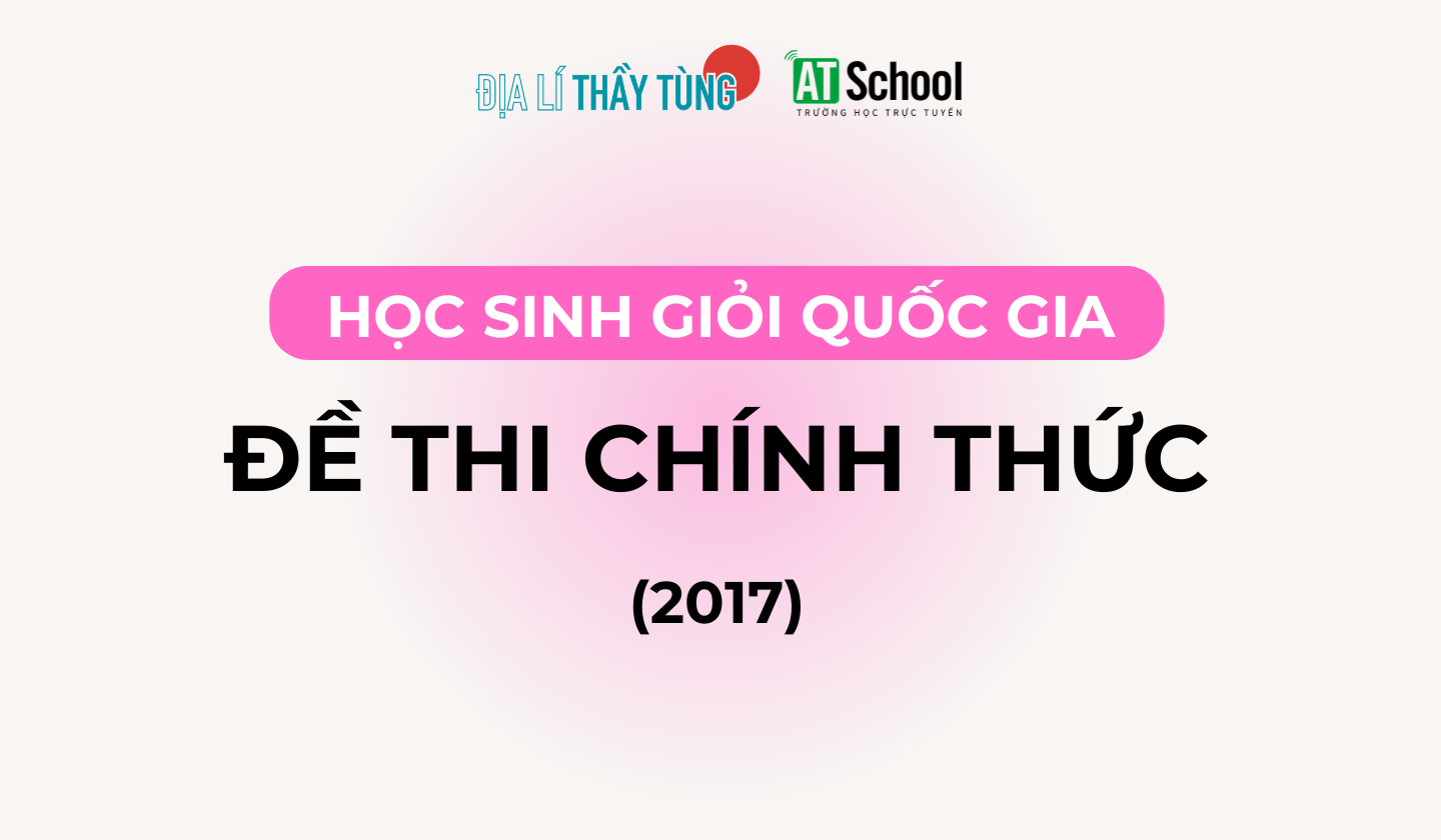 Đề thi Học sinh Giỏi Quốc gia môn Địa lí