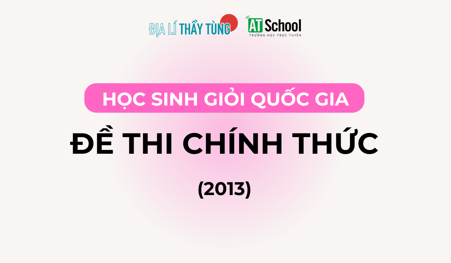 Đề thi học sinh Giỏi Quốc gia môn Địa lí